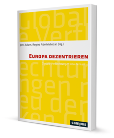 <strong>Europa dezen­tri­eren.</strong> Glob­ale Ver­flech­tun­gen neu denken