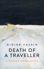 <strong>Didi­er Fassin: Death of a Trav­eller.</strong> A Counter Investigation.